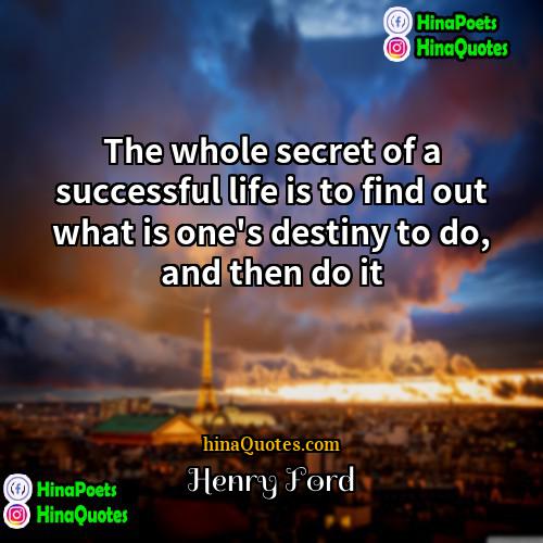 Henry Ford Quotes | The whole secret of a successful life